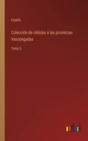 Coleccion de cedulas a las provincias Vascongadas