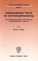 Institutionalistische Theorie Der Entwicklungsfinanzierung: Eine Kritische Rekonstruktion Und Erweiterung Neoinstitutionalistischer Argumente