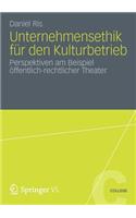 Unternehmensethik für den Kulturbetrieb: Perspektiven am Beispiel öffentlich-rechtlicher Theater(VS College)