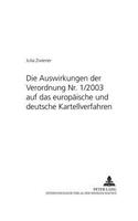 Die Auswirkungen Der Verordnung Nr. 1/2003 Auf Das Europaeische Und Deutsche Kartellverfahren