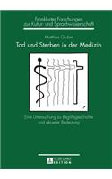 Tod und Sterben in der Medizin; Eine Untersuchung zu Begriffsgeschichte und aktueller Bedeutung