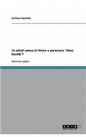 In what sense is there a pensions 'time bomb'?