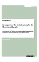 Konsequenzen der Globalisierung für die Elementarpädagogik: Zur Bedeutung der Bildung im Globalisierungsprozess und daraus resultierende elementarpädagogische Qualitätsansprüche