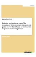 Emission mechanism as part of the monetary system, monetary and economic policy and of the different operations that may mean financial repression
