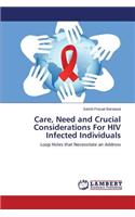 Care, Need and Crucial Considerations for HIV Infected Individuals