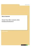 Smart City. Alles vernetzt, alles kundenorientierter?