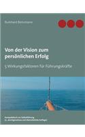 Von der Vision zum persönlichen Erfolg: 5 Wirkungsfaktoren für Führungskräfte(German)