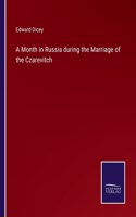 Month in Russia during the Marriage of the Czarevitch