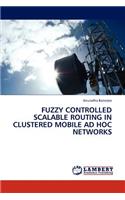 Fuzzy Controlled Scalable Routing in Clustered Mobile Ad Hoc Networks