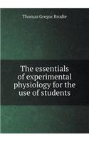 The Essentials of Experimental Physiology for the Use of Students