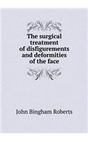 The Surgical Treatment of Disfigurements and Deformities of the Face