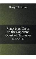 Reports of Cases in the Supreme Court of Nebraska Volume 100