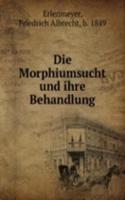 Die Morphiumsucht und ihre Behandlung