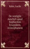 De vestigiis Aeschyli apud Sophoclem Eruipidem, Aristophanem