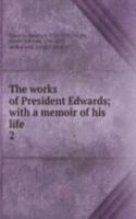 works of President Edwards; with a memoir of his life