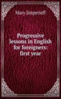 Progressive lessons in English for foreigners: first year