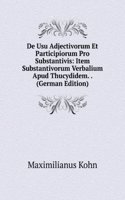 De Usu Adjectivorum Et Participiorum Pro Substantivis: Item Substantivorum Verbalium Apud Thucydidem. . (German Edition)