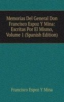 Memorias Del General Don Francisco Espoz Y Mina: Escritas Por El Mismo, Volume 1 (Spanish Edition)