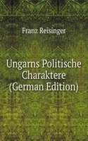 Ungarns Politische Charaktere (German Edition)