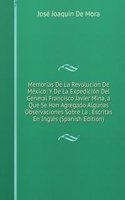 Memorias De La Revolucion De Mexico: Y De La Expedicion Del General Francisco Javier Mina, a Que Se Han Agregado Algunas Observaciones Sobre La . Escritas En Ingles (Spanish Edition)