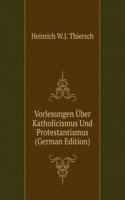 Vorlesungen Uber Katholicismus Und Protestantismus (German Edition)