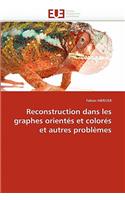 Reconstruction Dans Les Graphes Orientés Et Colorés Et Autres Problèmes