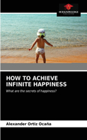 How to Achieve Infinite Happiness