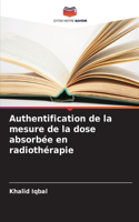 Authentification de la mesure de la dose absorbée en radiothérapie