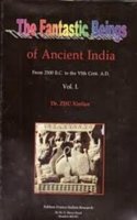 The Fantastic Beings of Ancient India: From 2500 B.C. to the VIth Centery A.D. (Vol. 1)