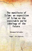 The manifesto of Islam an exposition of Islam as the inevitable world ideology of the future 1900 [Hardcover]