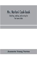 Mrs. Norton's cook-book; selecting, cooking, and serving for the home table