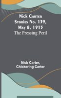 Nick Carter Stories No. 139, May 8, 1915: The Pressing Peril