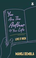 You Are the Author of Your Life : Live It Rich