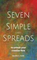 Seven Simple Card Spreads to Unlock Your Creative Flow