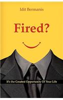 Fired? It's the Greatest Opportunity of Your Life