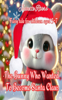 The Bunny Who Wanted to Become Santa Claus