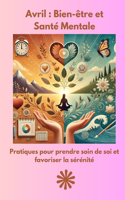 Avril: Bien-être et Santé Mentale: Votre guide mensuel vers un équilibre et un épanouissement personnel(Votre Guide Mensuel Vers Un Équilibre Et Un Épanouissement Personnele)