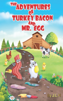 Adventures of Turkey Bacon, and Mr. Egg