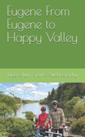 Eugene From Eugene to Happy Valley