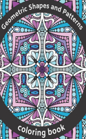 Geometric Shapes and Patterns Coloring Book: Explore You'r Creativity with Kaleidoscope, Mandalas, Swirls, Paisley Design, Calm Down, Reduce Stress, for Adults and Teenagers