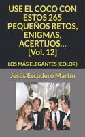 USE EL COCO CON ESTOS 265 PEQUEÑOS RETOS, ENIGMAS, ACERTIJOS... [Vol. 12]: Los Más Elegantes (Color)