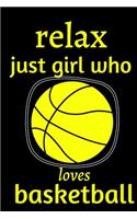 relax just girl who loves basketball: basketball journal notebook for who loves basketball, journal gift for girls, kids, teen age, coach .../110 page. 6x9. soft cover. matte finish