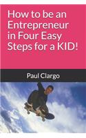 How to be an Entrepreneur in Four Easy Steps for a KID!