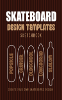 Skateboard Design Templates Sketchbook: An Activity Book for Creative Kids, Teens, and Adults to draw on and create your own Skateboard