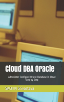 Cloud DBA Oracle: Administer Configure Oracle Database in Cloud Step by Step(Cloud Series 2021)