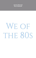 We of the 80s