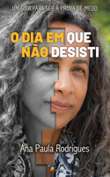 O Dia Em Que Não Desisti