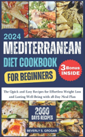 Mediterranean Diet Cookbook for Beginners 2024: The Quick and Easy Recipes for Effortless Weight Loss and Lasting Well-Being with 28-Day Meal Plan