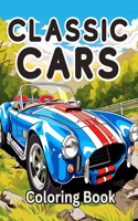 Classic Cars Coloring Book: A Collection Vintage & Classic Cars Relaxation Coloring Pages for Kids