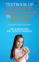 Textbook of Prosthetic Rehabilitation in Pediatric Dentistry : A complete guide of prosthesis